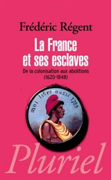 La France et ses esclaves : de la colonisation aux abolitions (1620-1848) - Frédéric Régent