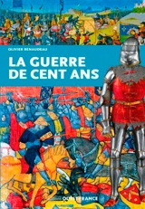 La guerre de Cent Ans - Olivier Renaudeau