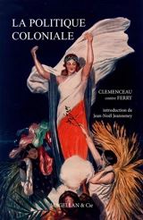 La politique coloniale : Clemenceau contre Ferry : discours prononcés à la Chambre des députés en juillet 1885 - Georges Clemenceau
