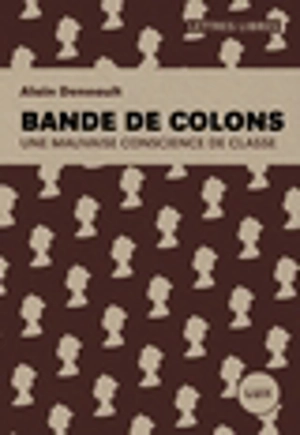 Bande de colons : une mauvaise conscience de classe - Alain Deneault