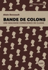 Bande de colons : une mauvaise conscience de classe - Alain Deneault