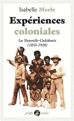 Expériences coloniales : la Nouvelle-Calédonie (1853-1920) - Isabelle Merle