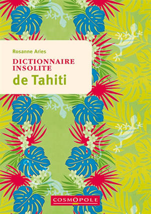 Dictionnaire insolite de Tahiti : et des îles de la Polynésie française - Rosanne Aries