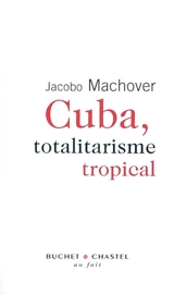 Cuba, totalitarisme tropical - Jacobo Machover