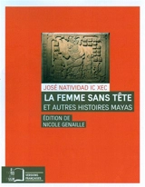La femme sans tête : et autres histoires mayas - José Natividad Ic Xec