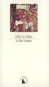 La fête chantée : et autres essais de thème amérindien - J.M.G. Le Clézio