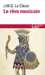 Le rêve mexicain ou La pensée interrompue - J.M.G. Le Clézio