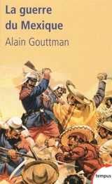 La guerre du Mexique (1862-1867) : le mirage américain de Napoléon III - Alain Gouttman