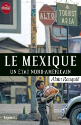 Le Mexique, un Etat nord-américain - Alain Rouquié