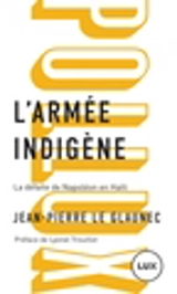 L'armée indigène : la défaite de Napoléon en Haïti - Jean-Pierre Le Glaunec