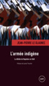 L'armée indigène : la défaite de Napoléon en Haïti - Jean-Pierre Le Glaunec