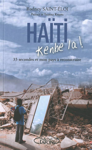 Haïti, kenbe la ! : 35 secondes et mon pays à reconstruire - Rodney Saint-Eloi