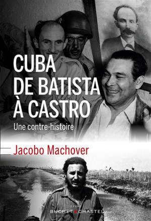 Cuba de Batista à Castro : une contre-histoire - Jacobo Machover