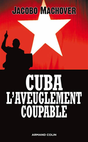 Cuba : l'aveuglement coupable : les compagnons de la barbarie - Jacobo Machover