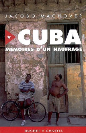 Cuba : mémoires d'un naufrage - Jacobo Machover