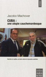 Cuba : une utopie cauchemardesque : derrière le mythe, un demi-siècle de tyrannie castriste - Jacobo Machover