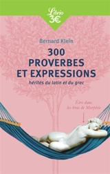 300 proverbes et expressions : hérités du latin et du grec - Bernard Klein