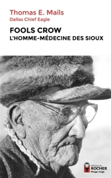 Fools Crow : l'homme-médecine des Sioux - Thomas E. Mails