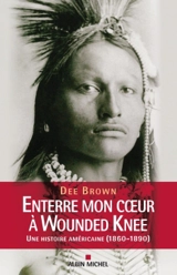 Enterre mon coeur à Wounded Knee : une histoire américaine, 1800-1890 - Dee Brown