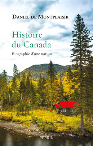 Histoire du Canada : biographie d'une nation - Daniel de Montplaisir