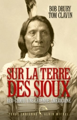 Sur la terre des Sioux : Red Cloud, une légende américaine - Bob Drury