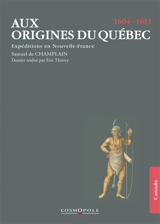 Aux origines du Québec : expéditions en Nouvelle-France, 1604-1611 - Samuel de Champlain
