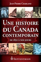 Une histoire du Canada contemporain : de 1850 à nos jours - Jean-Pierre Charland