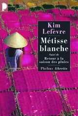 Métisse blanche. Retour à la saison des pluies : autobiographie - Kim Lefèvre