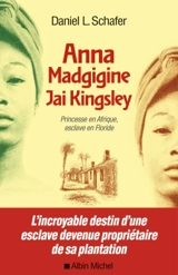 Anna Madgigine Jai Kingsley : princesse en Afrique, esclave en Floride - Daniel L. Schafer