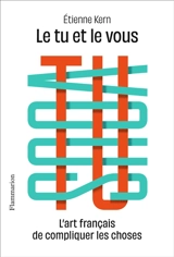 Le tu et le vous : l'art fançais de compliquer les choses - Etienne Kern