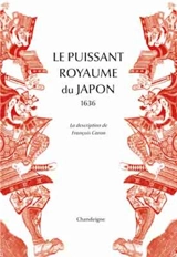 Le puissant royaume du Japon : 1636 : la description de François Caron - François Caron