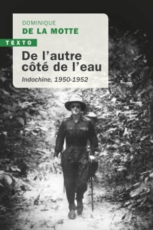 De l'autre côté de l'eau : Indochine 1950-1952 - Dominique de La Motte