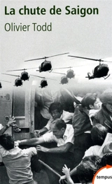 La chute de Saigon : cruel avril 1975 - Olivier Todd