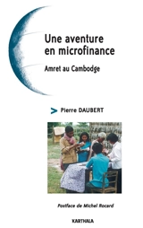 Une aventure en microfinance : Amret au Cambodge - Pierre Daubert