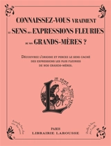 Connaissez-vous vraiment le sens des expressions fleuries de nos grands-mères ? : découvrez l'origine et percez le sens caché des expressions les plus fleuries de nos grands-mères