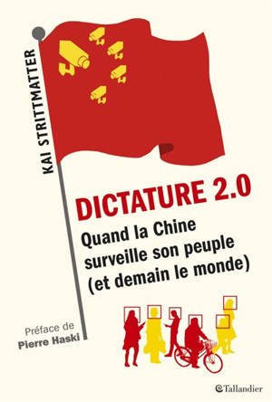 Dictature 2.0 : quand la Chine surveille son peuple (et demain le monde) - Kai Strittmatter