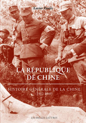 Histoire générale de la Chine. La République de Chine : 1912-1949 - Xavier Paulès