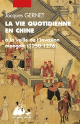 La vie quotidienne en Chine à la veille de l'invasion mongole : 1250-1276 - Jacques Gernet