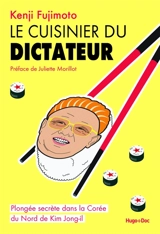 Le cuisinier du dictateur : plongée secrète dans la Corée du Nord de Kim Jong Il - Kenji Fujimoto