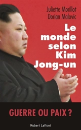 Le monde selon Kim Jong-un - Juliette Morillot