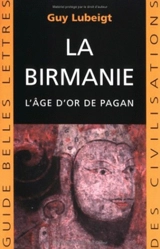 La Birmanie : l'âge d'or de Pagan - Guy Lubeigt