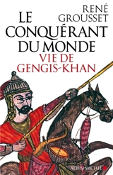 Le conquérant du monde : vie de Gengis-Khan - René Grousset