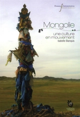 Mongolie, une culture en mouvement - Isabelle Bianquis