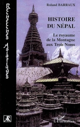 Histoire du Népal : le royaume de la montagne aux trois noms - Roland Barraux