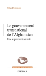 Le gouvernement transnational de l'Afghanistan : une si prévisible défaite - Gilles Dorronsoro