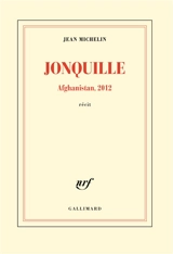Jonquille : Afghanistan, 2012 : récit - Jean Michelin