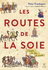 Les routes de la soie : l'histoire du coeur du monde - Peter Frankopan