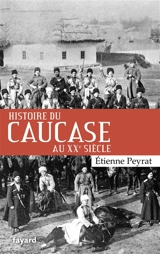 Histoire du Caucase au XXe siècle - Etienne Forestier-Peyrat