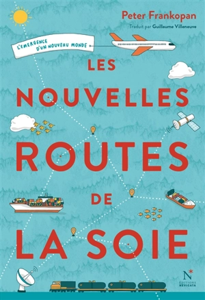 Les nouvelles routes de la soie : l'émergence d'un nouveau monde - Peter Frankopan