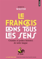 Le français dans tous les sens : grandes et petites histoires de notre langage - Henriette Walter